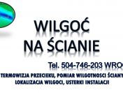 Wykrywanie wilgoci Wrocław, tel. 504-746-203. Sprawdzenie budynku, ściany, cena