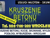 Kruszenie betonu, Wrocław, tel. 504-746-203. skuwanie, kucie, Usługi młotem