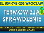 Badanie kamerą termowizyjną, Wrocław, tel. 504-746-203. Sprawdzenie mieszkania