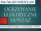 Montaż ogrzewania elektrycznego, Wrocław, cennik, tel. 504-746-203