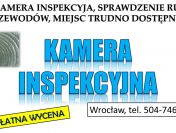 Kamera inspekcyjna, Wrocław, tel. 504-746-203. Inspekcja kanalizacji