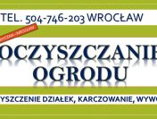 Czyszczenie działki, cena, tel. 504-746-203, Wrocław, Renowacja ogrodu