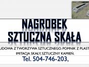 Pomnik sztuczny kamień, tel. +48 504 746 203 , nagrobek, imitacja skały