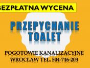 Ile kosztuje przepychanie toalety ? tel. 504-746-203, Wrocław. Hydraulik