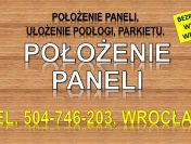Położenie paneli, Wrocław, cena, tel. 504-746-203. Układanie, panele, podłogi.
