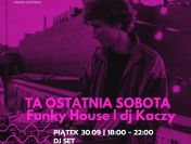 Ta ostatnia sobota! Funky House | dj Kaczy