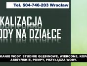 Poszukiwanie wody na działce, cennik tel. 504-746-203. Lokalizacja ujęcia wody