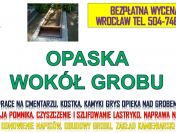 Opaska wokół pomnika, grobu, tel.504-746-203 Cena, położenie kostki Wrocław