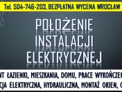 Montaż instalacji elektrycznej, cennik, tel. 504-746-203, Wrocław,  elektryk