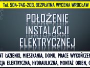 Montaż instalacji elektrycznej, cennik, tel. 504-746-203, Wrocław, elektryk