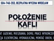 Kafelkarz we Wrocławiu, tel. 504-746-203. Układanie kafli.