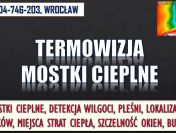 Kamera termowizyjna, Wrocław, tel.  504746203. Lokalizacja mostków termicznych.
