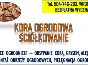 Obsypanie korą ogrodową, tel. 504-746-203, Cena, ściółkowanie kory sosnowej