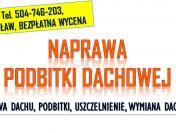 Wymiana podbitki, Wrocław, tel. 504-746-203, Naprawa, remont dachu, cennik