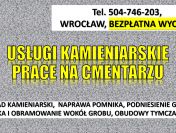 Usługi kamieniarskie, cennik,  tel. 504-746-203, Cmentarz Wrocław Kiełczowska