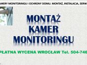 Założenie monitoringu, Wrocław, cena tel. 504-746-203, instalacja, montaż kamer