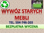 Utylizacja, wywóz mebli, tel. 504-746-203, cennik, Wrocław
