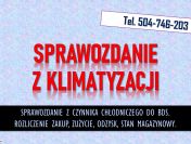 Sprawozdanie z klimatyzacji SZWO. Tel. 504-746-203.serwis, zużycie czynnika.