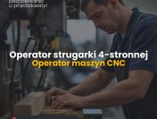 Operator strugarki 4-stronnej / Operator maszyn CNC – Boreczno, Zalewo