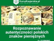 Kurs Rozpoznawanie autentyczności polskich znaków pieniężnych