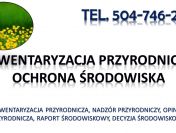 Inwentaryzacja przyrodnicza, raport środowiskowy, tel. 504-746-203, cennik