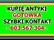 KUPIĘ ANTYKI - NAJWYŻSZE CENY W REGIONIE - PRZEBIJAM KAŻDĄ OFERTĘ ~!~