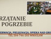 Sprzątanie grobu po pogrzebie.tel 504-746-203, Wrocław Cennik, uporządkowanie,