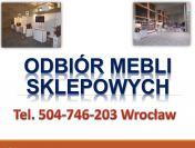 Odbiór mebli sklepowych, tel 504-746-203, likwidacja stoiska, regały, lady