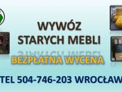 Ile kosztuje wywóz mebli ? tel. 504-746-203. Wrocław. Wywożenie, utylizacja