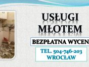 Kucie betonu młotem wyburzeniowym, tel. 504-746-203. Wrocław. skuwanie