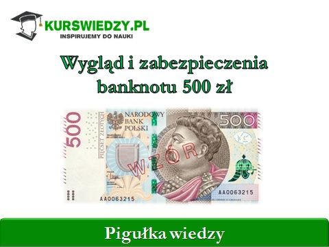 Wygląd i zabezpieczenia banknotu 500 zł (Pigułka wiedzy) Wrocław - Zdjęcie 1