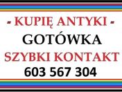 KUPIĘ ANTYKI , różne STAROCIE - szybki KONTAKT, DOJAZD i GOTÓWKA !